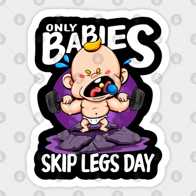 Only Babies Skip Legs Day Funny Gym Style Workout Pun Tee Funny Gym Sticker TeePublic